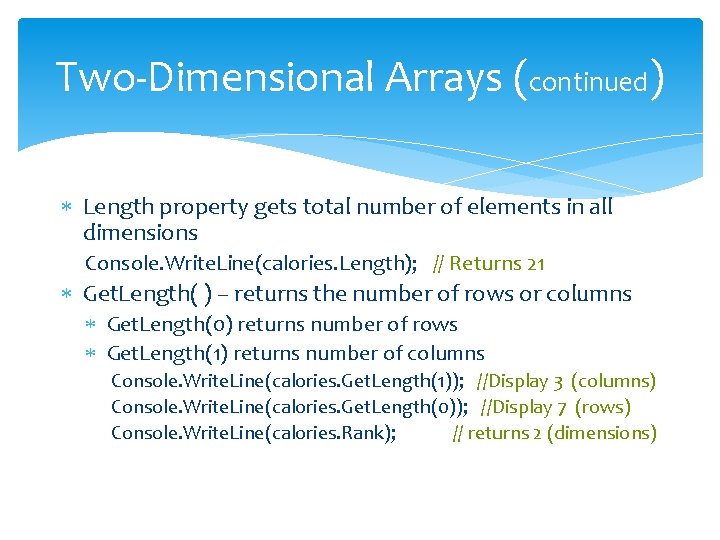Two-Dimensional Arrays (continued) Length property gets total number of elements in all dimensions Console. Two-Dimensional Arrays (continued) Length property gets total number of elements in all dimensions Console.