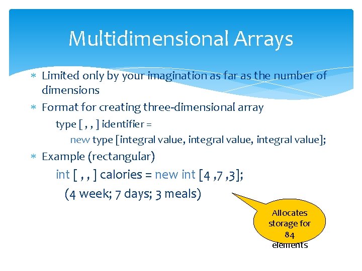 Multidimensional Arrays Limited only by your imagination as far as the number of dimensions Multidimensional Arrays Limited only by your imagination as far as the number of dimensions