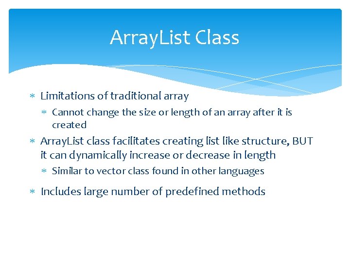 Array. List Class Limitations of traditional array Cannot change the size or length of Array. List Class Limitations of traditional array Cannot change the size or length of