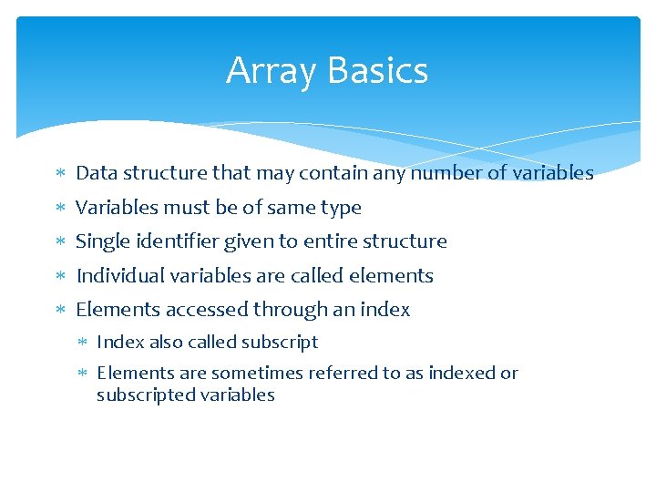 Array Basics Data structure that may contain any number of variables Variables must be Array Basics Data structure that may contain any number of variables Variables must be
