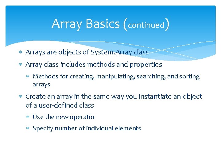 Array Basics (continued) Arrays are objects of System. Array class includes methods and properties Array Basics (continued) Arrays are objects of System. Array class includes methods and properties