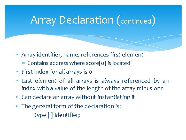 Array Declaration (continued) Array identifier, name, references first element Contains address where score[0] is