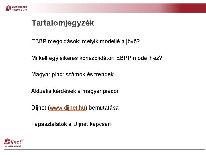 Tartalomjegyzék EBBP megoldások: melyik modellé a jövő? Mi kell egy sikeres konszolidátori EBPP modellhez?