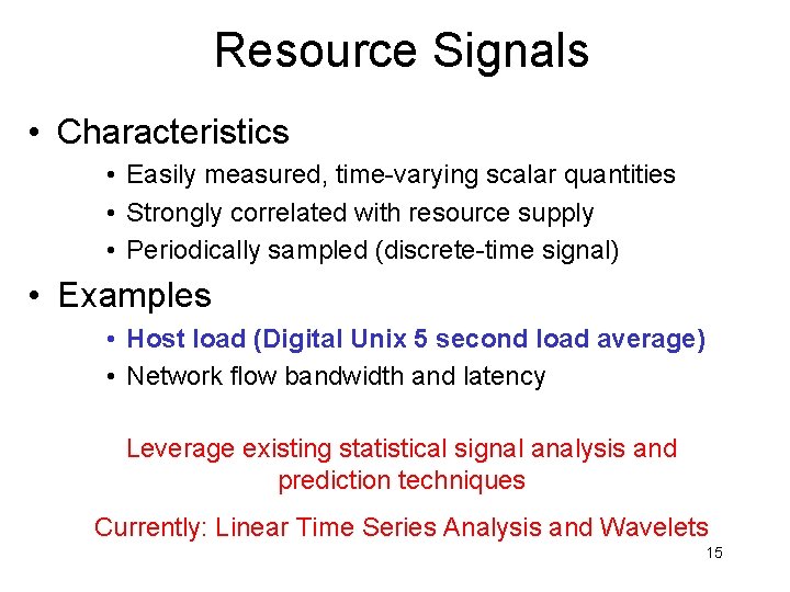 Resource Signals • Characteristics • Easily measured, time-varying scalar quantities • Strongly correlated with