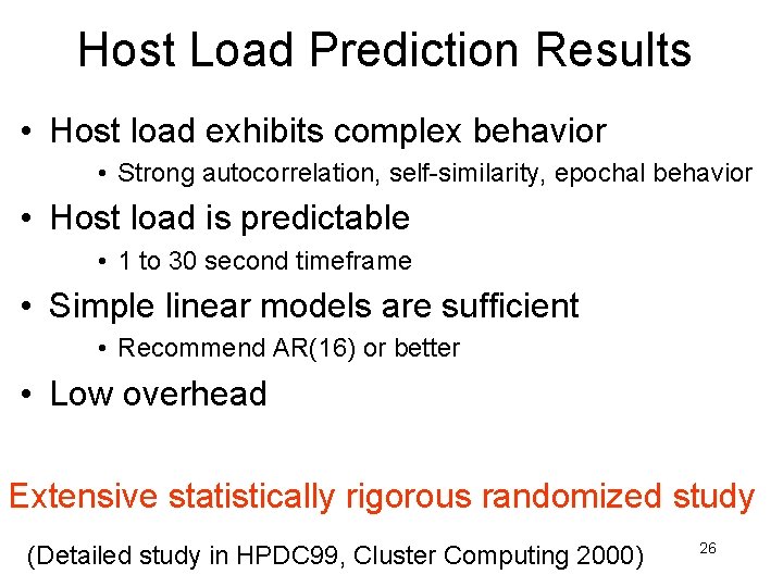 Host Load Prediction Results • Host load exhibits complex behavior • Strong autocorrelation, self-similarity,
