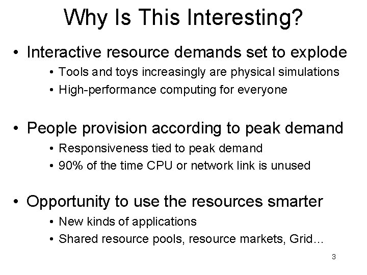 Why Is This Interesting? • Interactive resource demands set to explode • Tools and