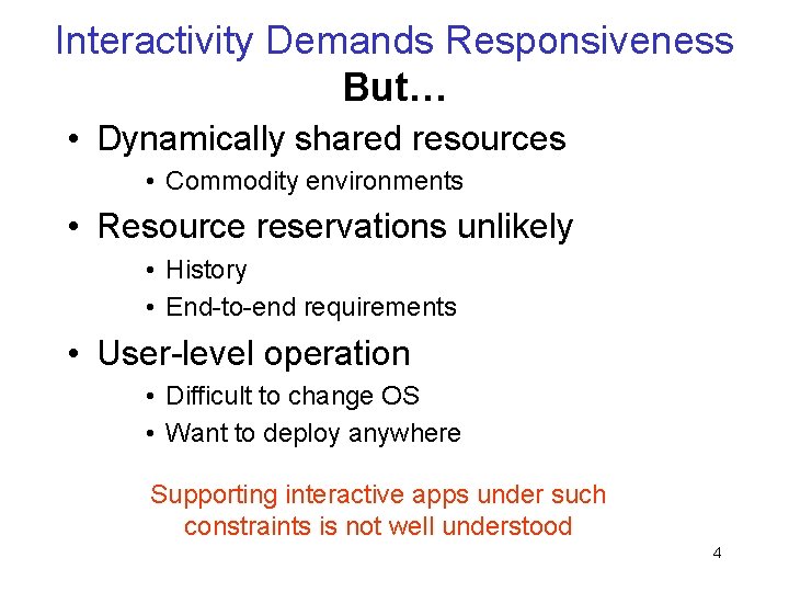 Interactivity Demands Responsiveness But… • Dynamically shared resources • Commodity environments • Resource reservations