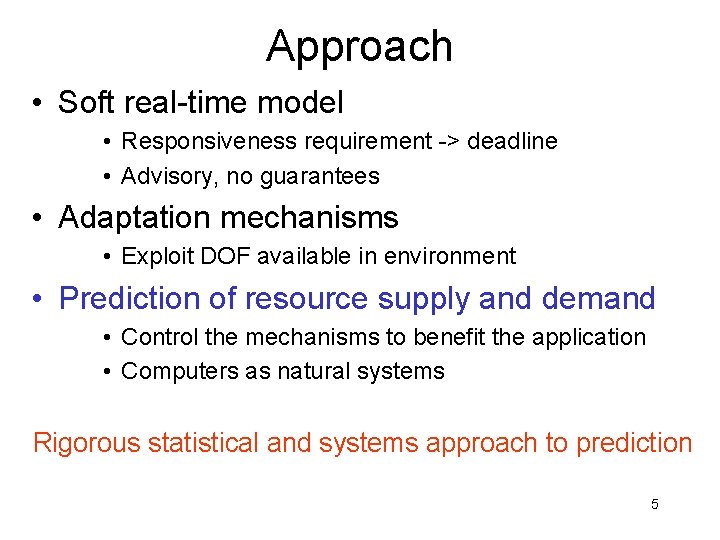 Approach • Soft real-time model • Responsiveness requirement -> deadline • Advisory, no guarantees