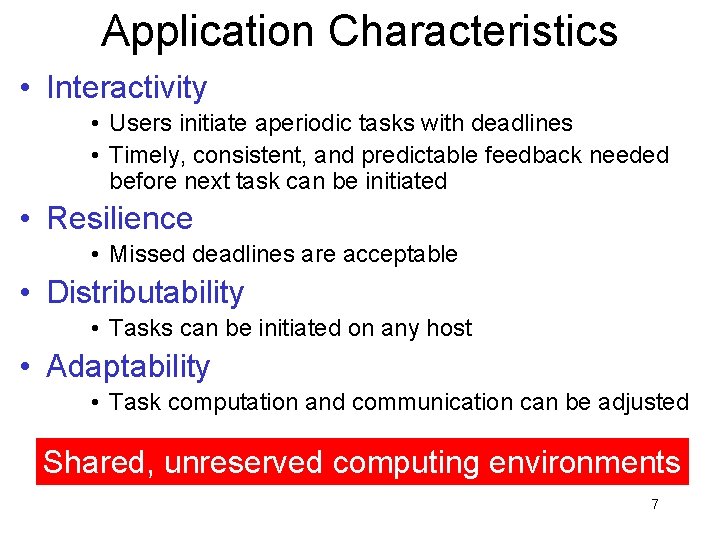 Application Characteristics • Interactivity • Users initiate aperiodic tasks with deadlines • Timely, consistent,
