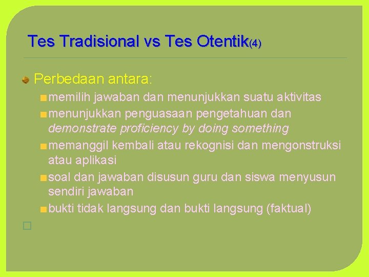 Tes Tradisional vs Tes Otentik(4) Perbedaan antara: memilih jawaban dan menunjukkan suatu aktivitas menunjukkan