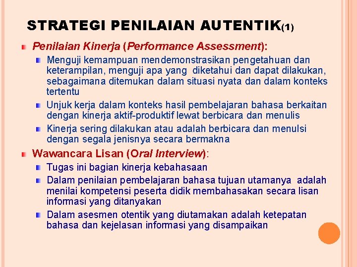 STRATEGI PENILAIAN AUTENTIK(1) Penilaian Kinerja (Performance Assessment): Menguji kemampuan mendemonstrasikan pengetahuan dan keterampilan, menguji