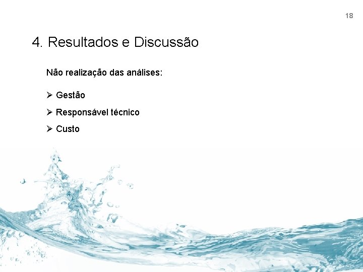 18 4. Resultados e Discussão Não realização das análises: Ø Gestão Ø Responsável técnico