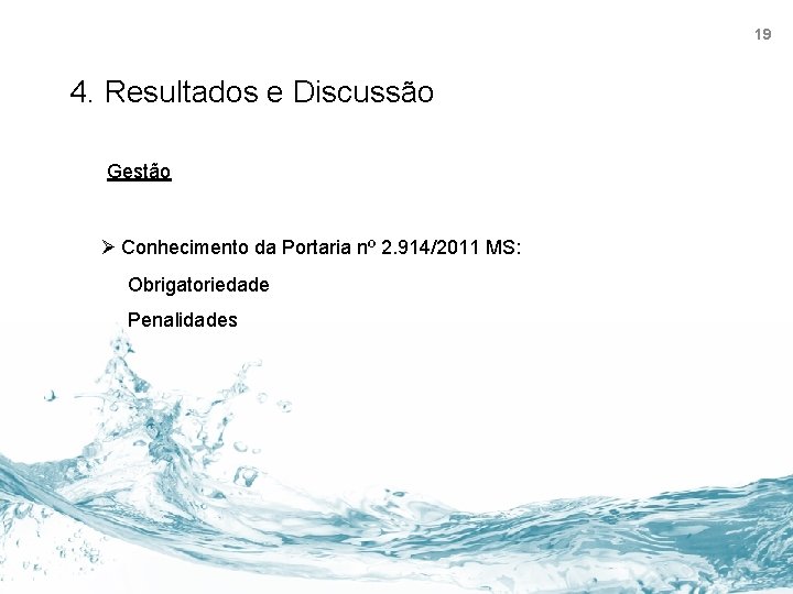 19 4. Resultados e Discussão Gestão Ø Conhecimento da Portaria nº 2. 914/2011 MS: