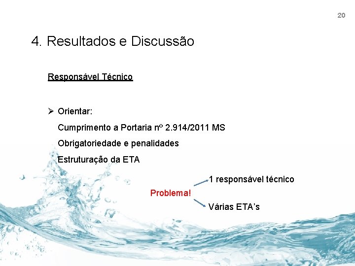 20 4. Resultados e Discussão Responsável Técnico Ø Orientar: Cumprimento a Portaria nº 2.