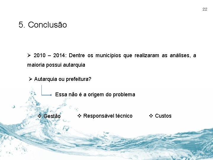 22 5. Conclusão Ø 2010 – 2014: Dentre os municípios que realizaram as análises,