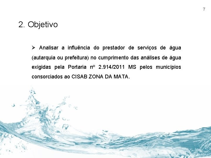7 2. Objetivo Ø Analisar a influência do prestador de serviços de água (autarquia