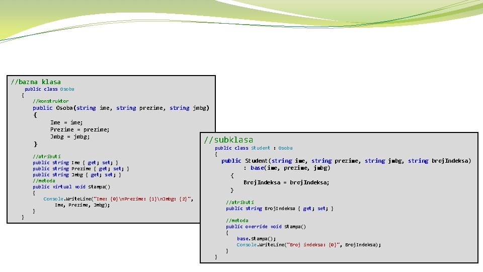 //bazna klasa public class Osoba { //konstruktor public Osoba(string ime, string prezime, string jmbg)