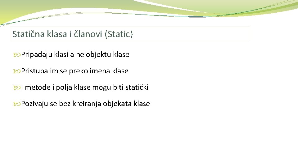 Statična klasa i članovi (Static) Pripadaju klasi a ne objektu klase Pristupa im se