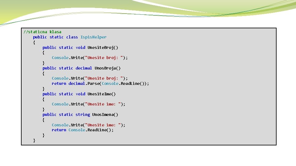 //staticna klasa public static class Ispis. Helper { public static void Unesite. Broj() {