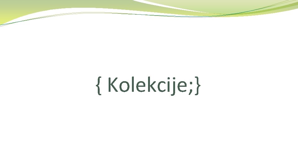 { Kolekcije; } 