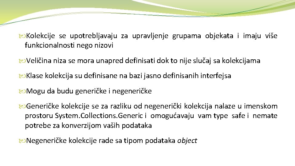  Kolekcije se upotrebljavaju za upravljenje grupama objekata i imaju više funkcionalnosti nego nizovi