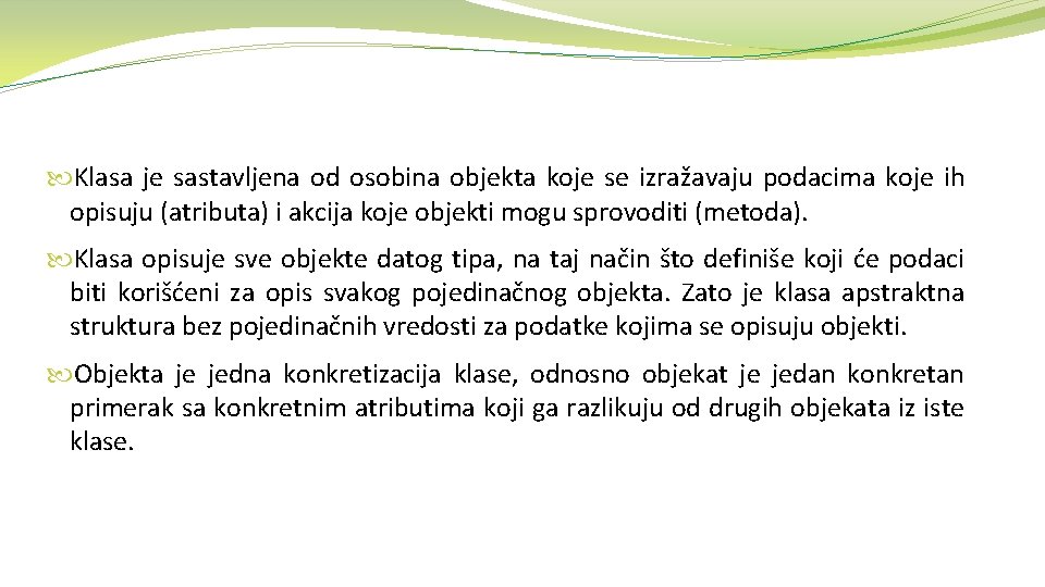  Klasa je sastavljena od osobina objekta koje se izražavaju podacima koje ih opisuju