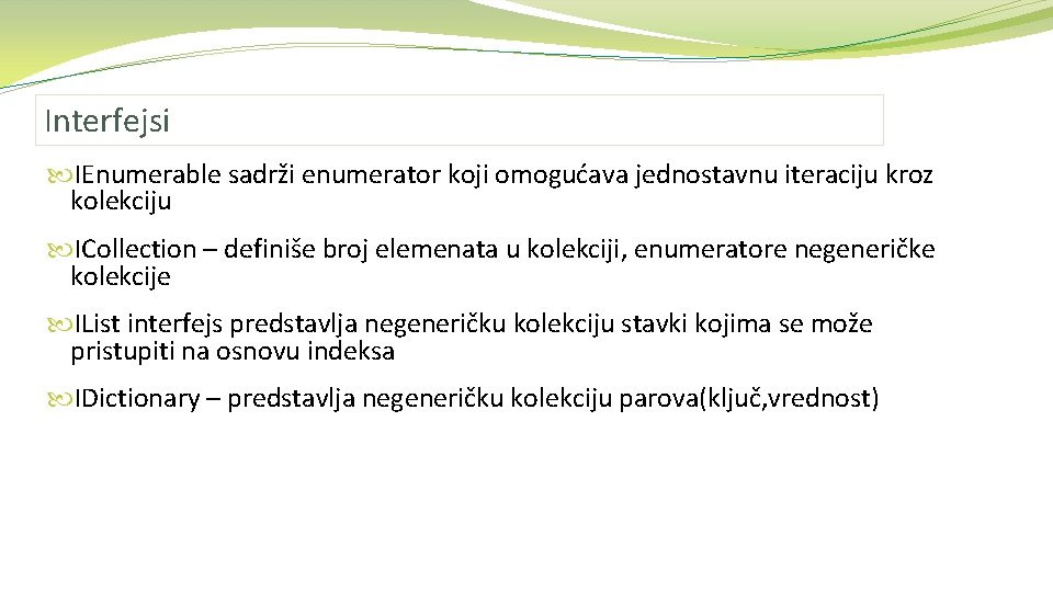 Interfejsi IEnumerable sadrži enumerator koji omogućava jednostavnu iteraciju kroz kolekciju ICollection – definiše broj