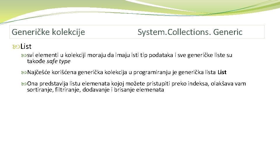 Generičke kolekcije System. Collections. Generic List svi elementi u kolekciji moraju da imaju isti