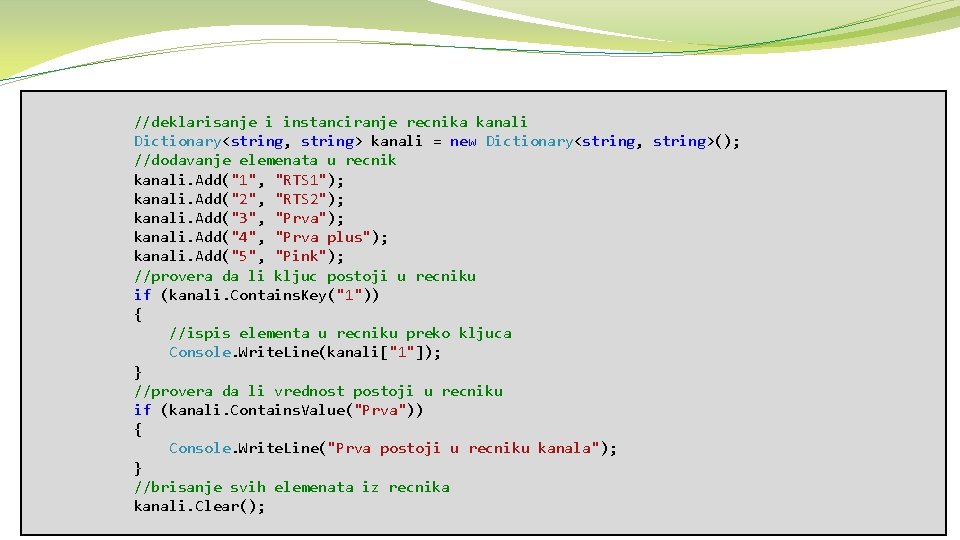 //deklarisanje i instanciranje recnika kanali Dictionary<string, string> kanali = new Dictionary<string, string>(); //dodavanje elemenata