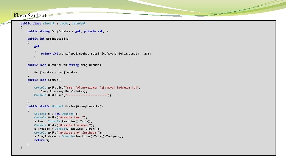 Klasa Student public class Student : Osoba, IStudent { public string Broj. Indeksa {