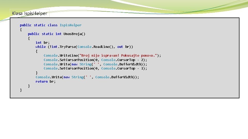 Klasa Ispis. Helper public static class Ispis. Helper { public static int Unos. Broja()
