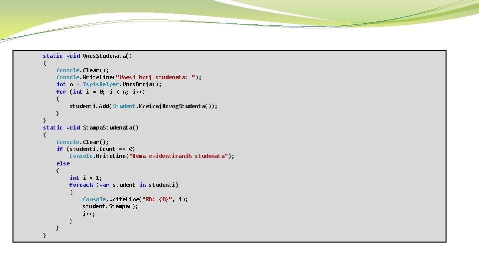 static void Unos. Studenata() { Console. Clear(); Console. Write. Line("Unesi broj studenata: "); int