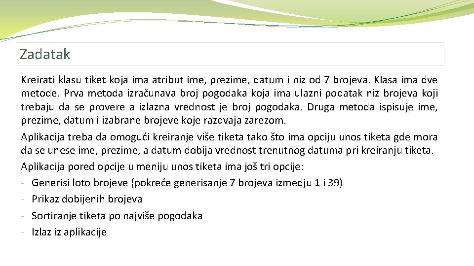 Zadatak Kreirati klasu tiket koja ima atribut ime, prezime, datum i niz od 7