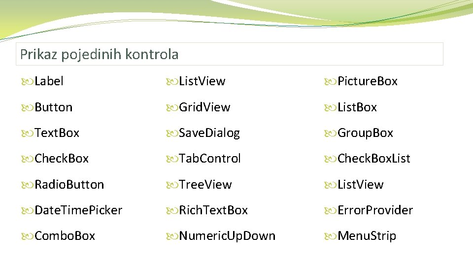 Prikaz pojedinih kontrola Label List. View Picture. Box Button Grid. View List. Box Text.