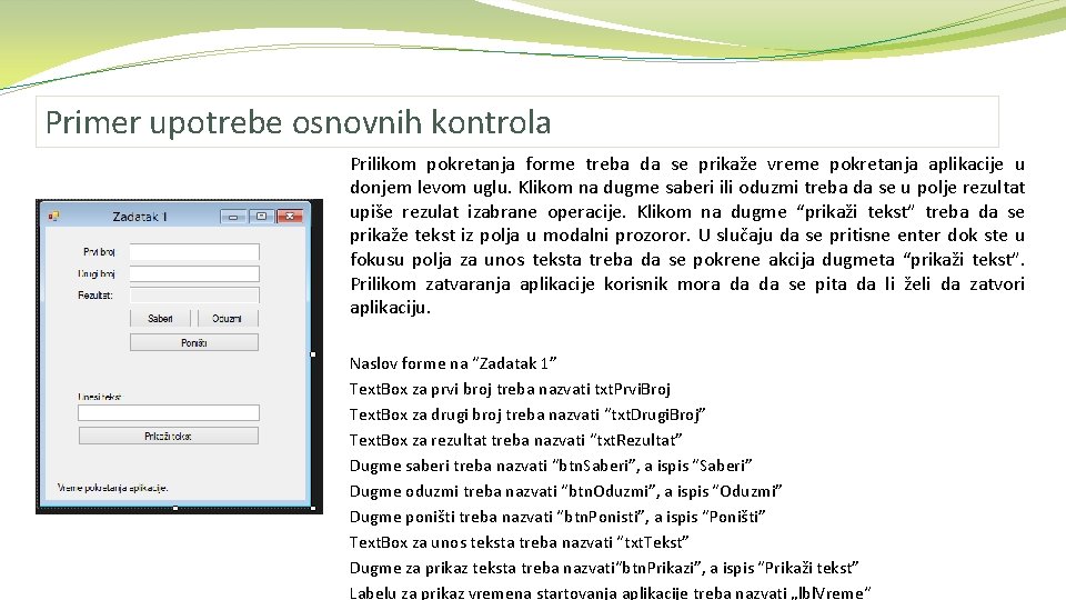 Primer upotrebe osnovnih kontrola Prilikom pokretanja forme treba da se prikaže vreme pokretanja aplikacije