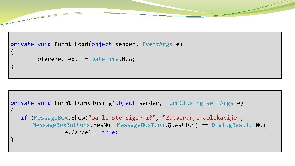 private void Form 1_Load(object sender, Event. Args e) { lbl. Vreme. Text += Date.