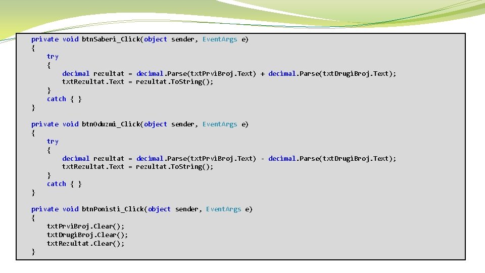 private void btn. Saberi_Click(object sender, Event. Args e) { try { decimal rezultat =
