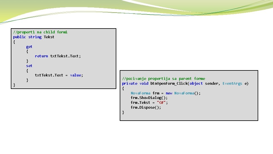 //properti na child formi public string Tekst { get { return txt. Tekst. Text;