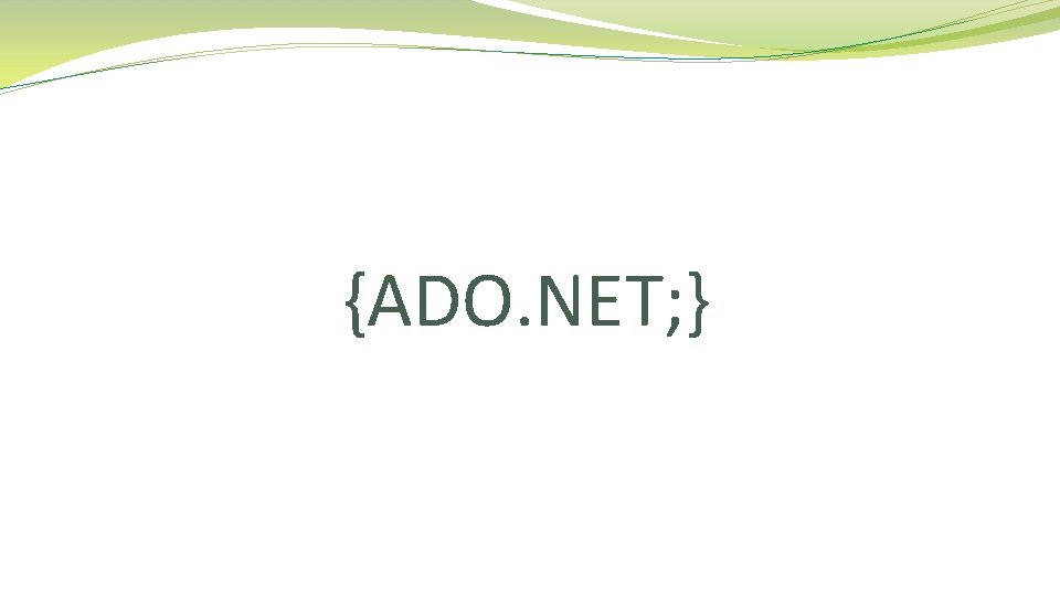 {ADO. NET; } 