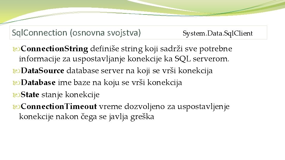 Sql. Connection (osnovna svojstva) System. Data. Sql. Client Connection. String definiše string koji sadrži