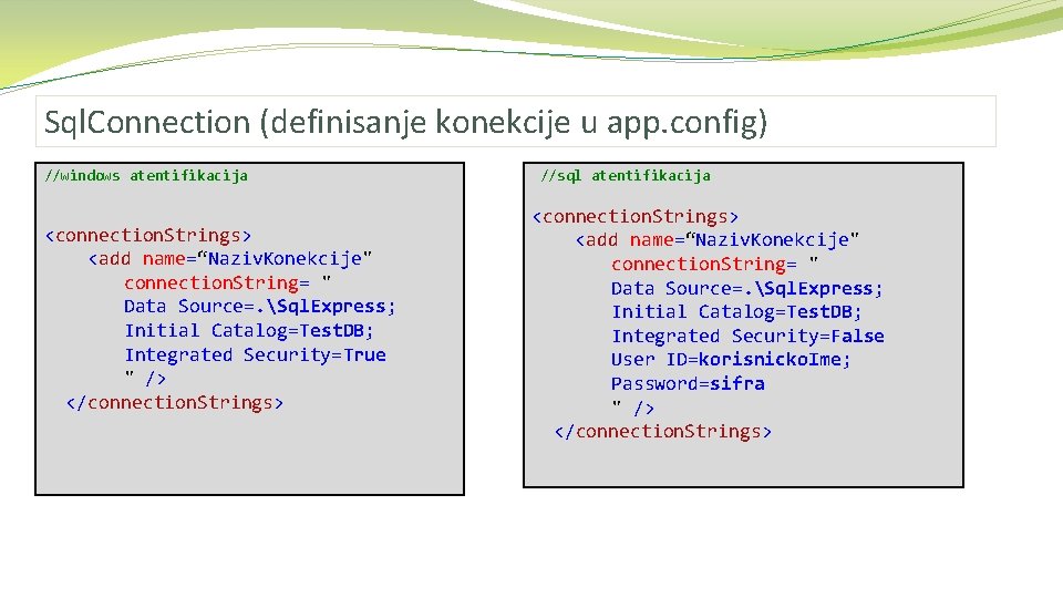 Sql. Connection (definisanje konekcije u app. config) //windows atentifikacija <connection. Strings> <add name=“Naziv. Konekcije"