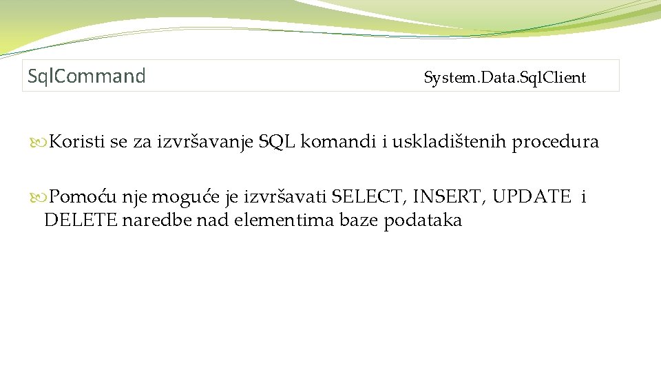 Sql. Command System. Data. Sql. Client Koristi se za izvršavanje SQL komandi i uskladištenih