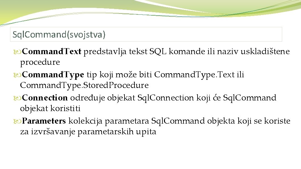 Sql. Command(svojstva) Command. Text predstavlja tekst SQL komande ili naziv uskladištene procedure Command. Type