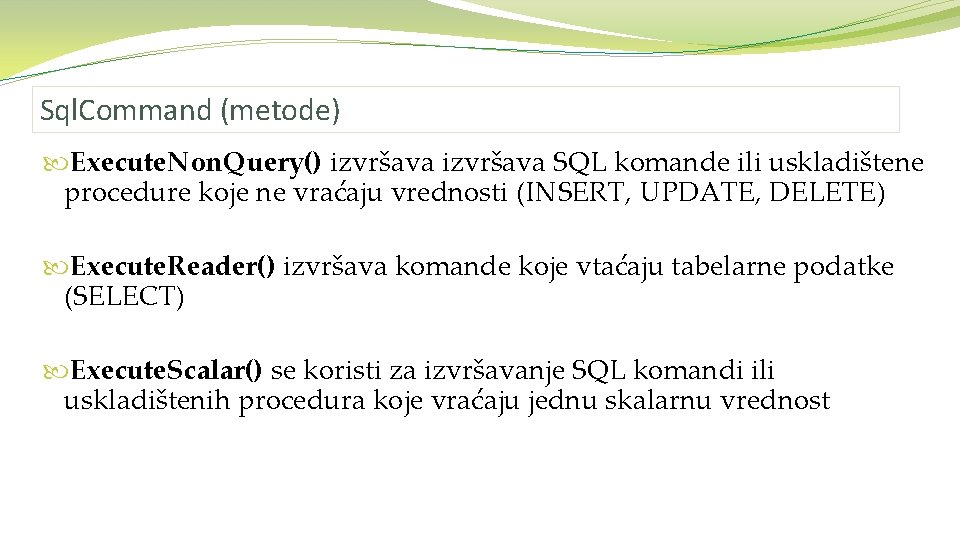 Sql. Command (metode) Execute. Non. Query() izvršava SQL komande ili uskladištene procedure koje ne