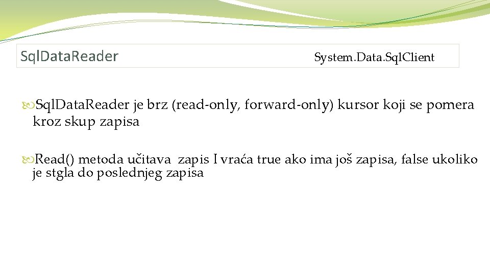 Sql. Data. Reader System. Data. Sql. Client Sql. Data. Reader je brz (read-only, forward-only)