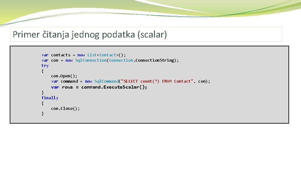 Primer čitanja jednog podatka (scalar) var contacts = new List<Contact>(); var con = new