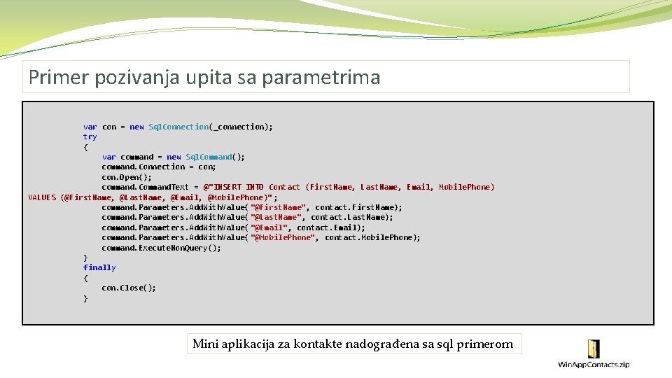 Primer pozivanja upita sa parametrima var con = new Sql. Connection(_connection); try { var