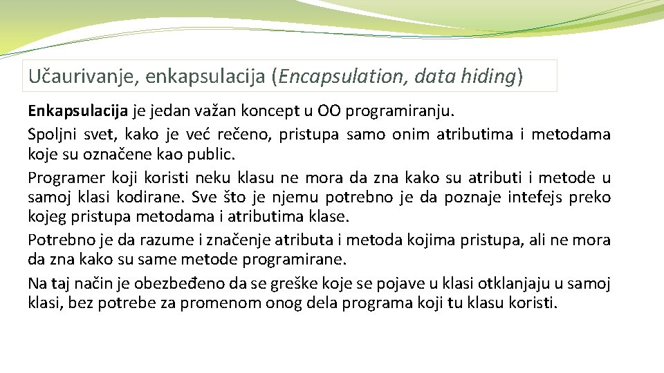 Učaurivanje, enkapsulacija (Encapsulation, data hiding) Enkapsulacija je jedan važan koncept u OO programiranju. Spoljni