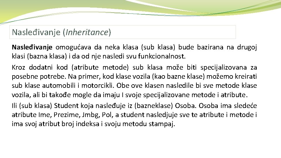 Nasleđivanje (Inheritance) Nasleđivanje omogućava da neka klasa (sub klasa) bude bazirana na drugoj klasi