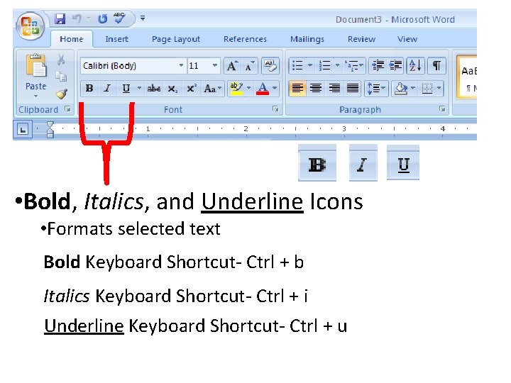  • Bold, Italics, and Underline Icons • Formats selected text Bold Keyboard Shortcut-